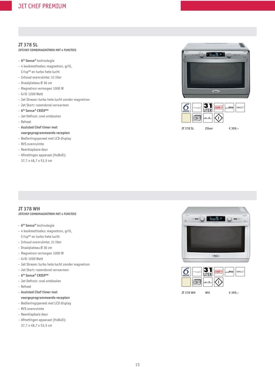 voorgeprogrammeerde recepten - Bedieningspaneel met LCD display - RVS ovenruimte - Neerklapbare deur - Afmetingen apparaat (HxBxD): 37,7 x 48,7 x 53,5 cm JT 378 SL Zilver 399, JT 378 WH JETCHEF