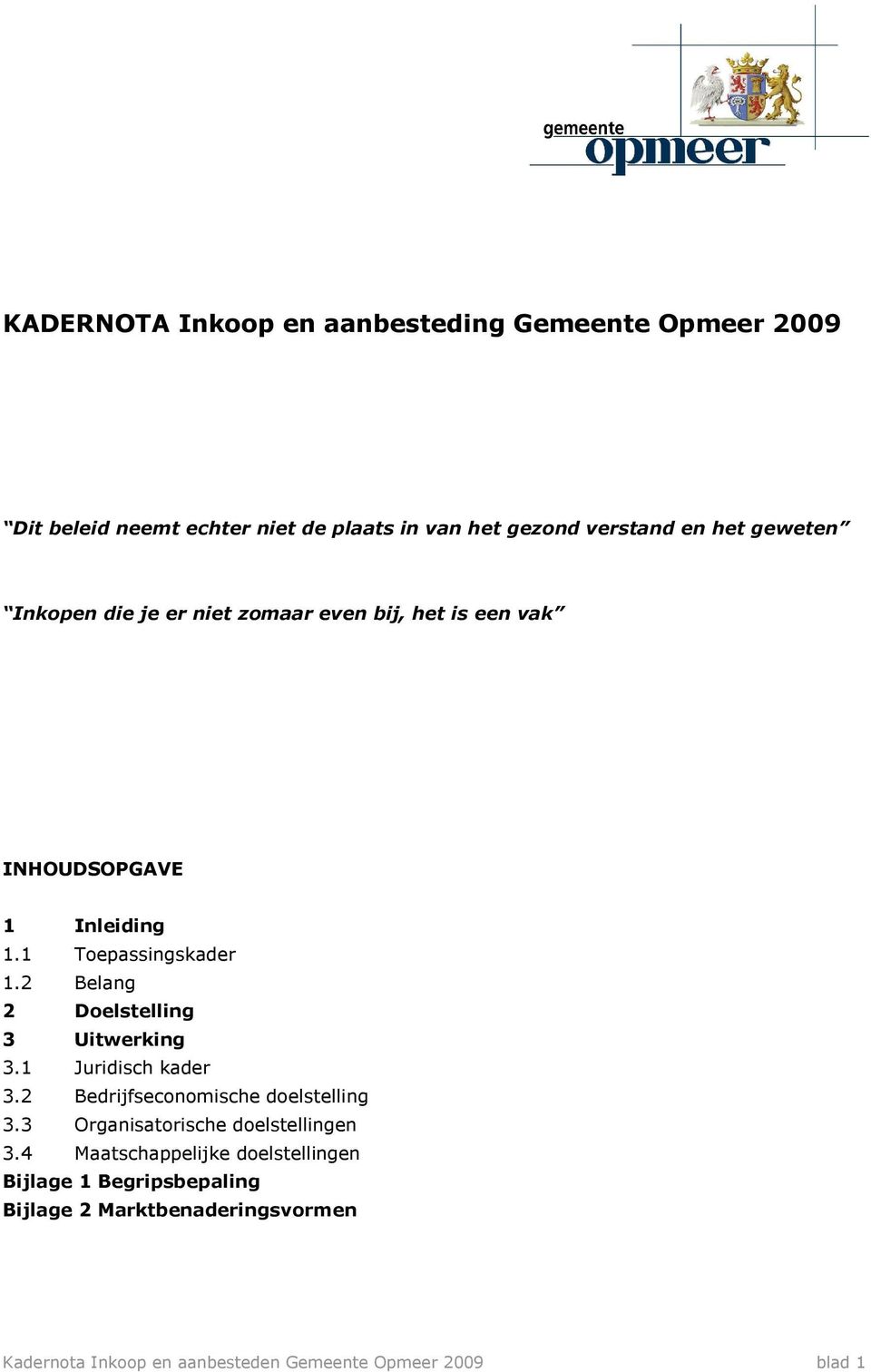 2 Belang 2 Doelstelling 3 Uitwerking 3.1 Juridisch kader 3.2 Bedrijfseconomische doelstelling 3.