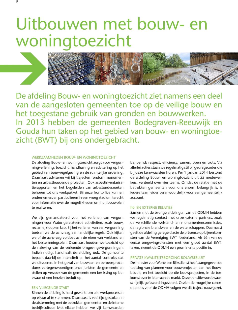 WERKZAAMHEDEN BOUW- EN WONINGTOEZICHT De afdeling Bouw- en woningtoezicht zorgt voor vergunningverlening, toezicht, handhaving en advisering op het gebied van bouwregelgeving en de ruimtelijke