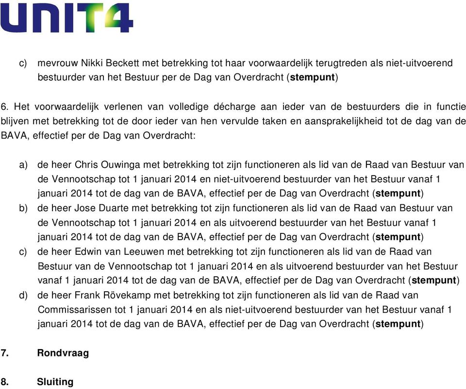 BAVA, effectief per de Dag van Overdracht: a) de heer Chris Ouwinga met betrekking tot zijn functioneren als lid van de Raad van Bestuur van de Vennootschap tot 1 januari 2014 en niet-uitvoerend