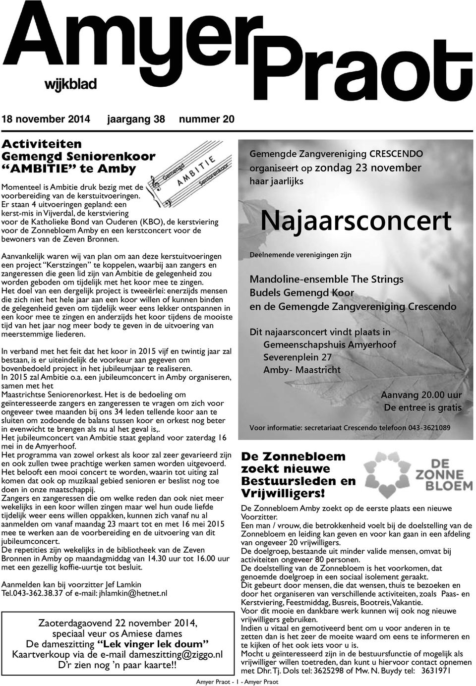 Gemg Zangverigg CRESCENDO organiseert op zondag 23 november haar jaarlijks Najaarsconcert Aankelijk war wij plan om aan ze kerstuitvoerg e project Kerstzg koppel, waarbij aan zangers zangeress die ge