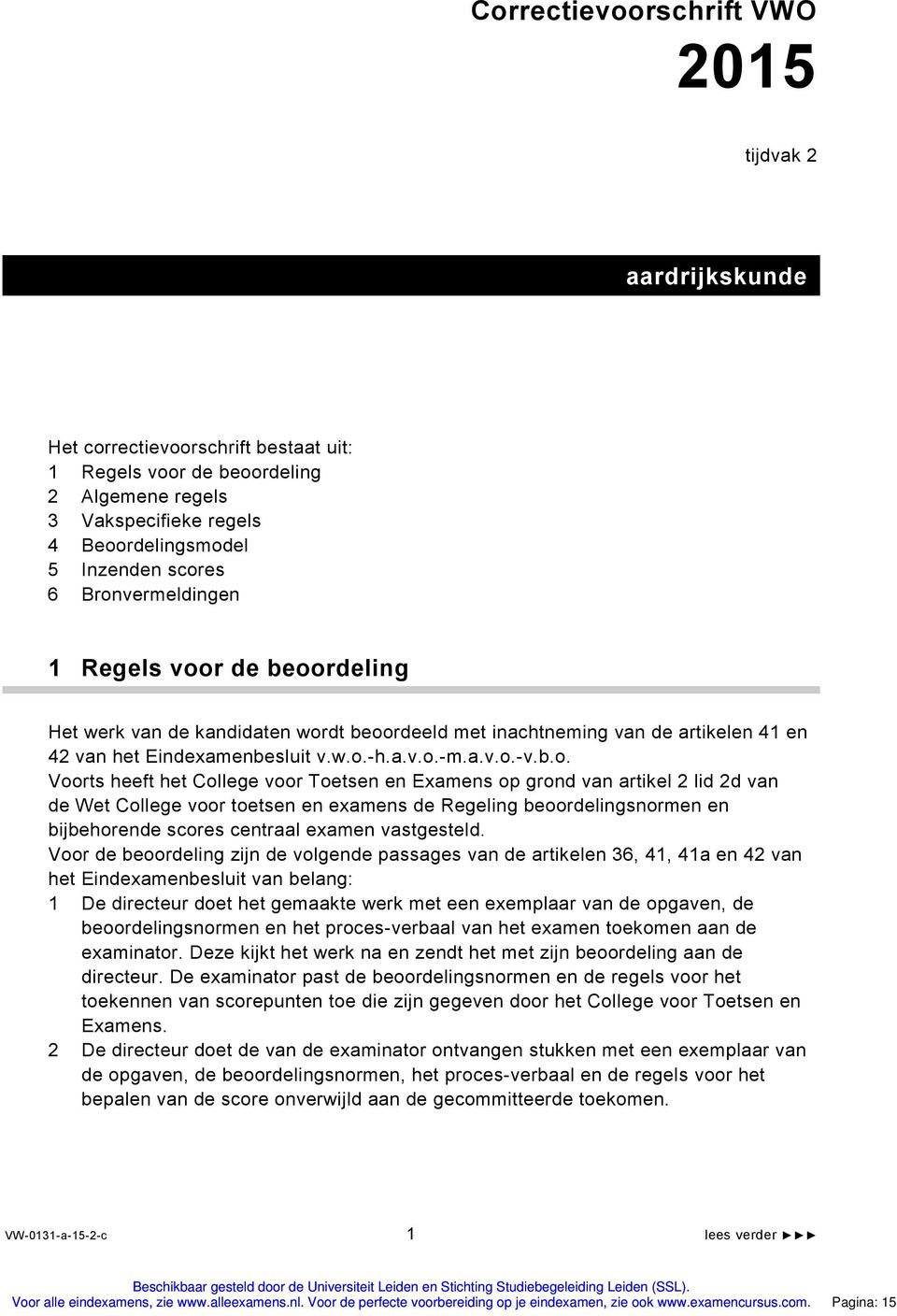 heeft het College voor Toetsen en Examens op grond van artikel 2 lid 2d van de Wet College voor toetsen en examens de Regeling beoordelingsnormen en bijbehorende scores centraal examen vastgesteld.