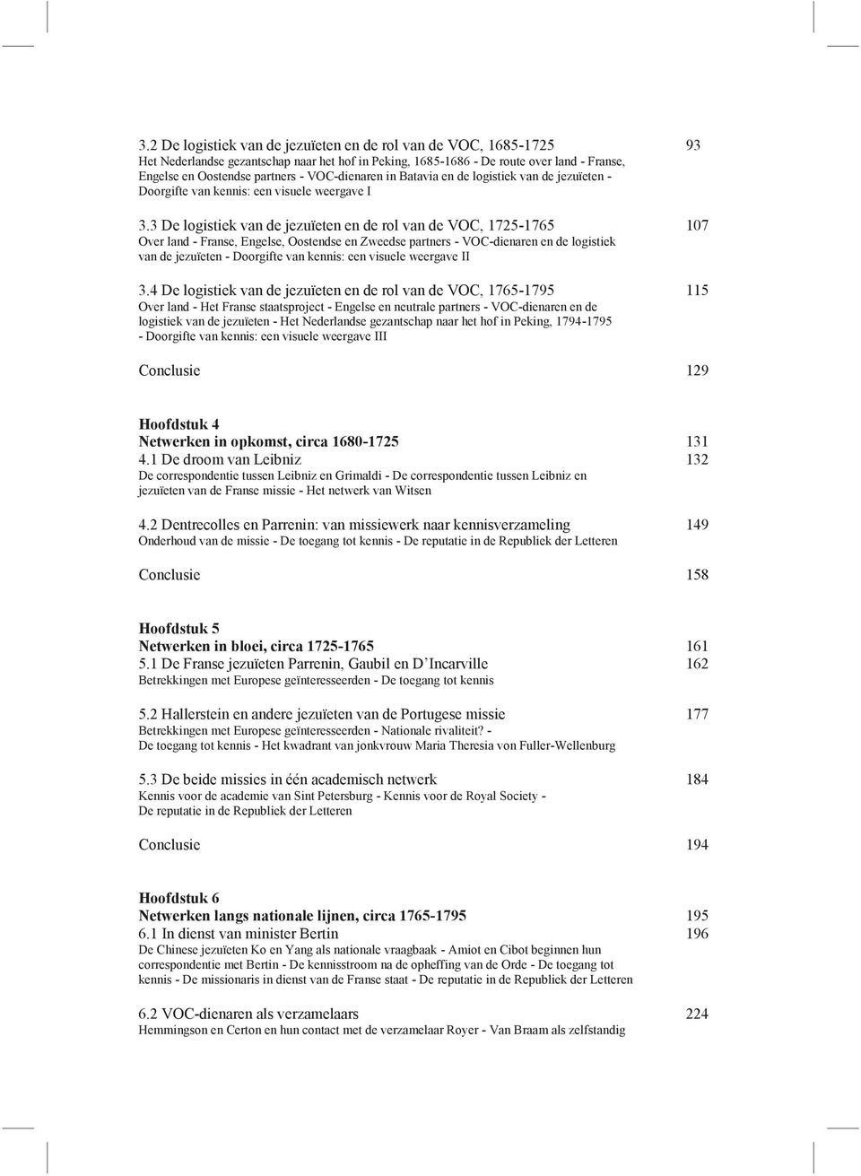 3 De logistiek van de jezuïeten en de rol van de VOC, 1725-1765 107 Over land - Franse, Engelse, Oostendse en Zweedse partners - VOC-dienaren en de logistiek van de jezuïeten - Doorgifte van kennis: