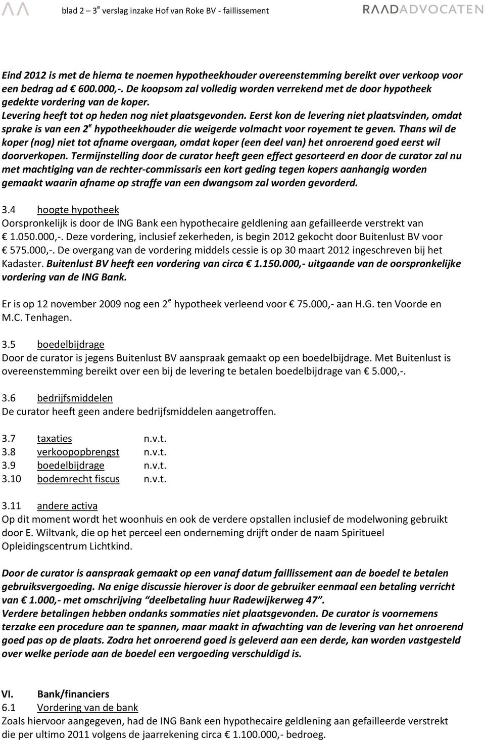 Eerst kon de levering niet plaatsvinden, omdat sprake is van een 2 e hypotheekhouder die weigerde volmacht voor royement te geven.