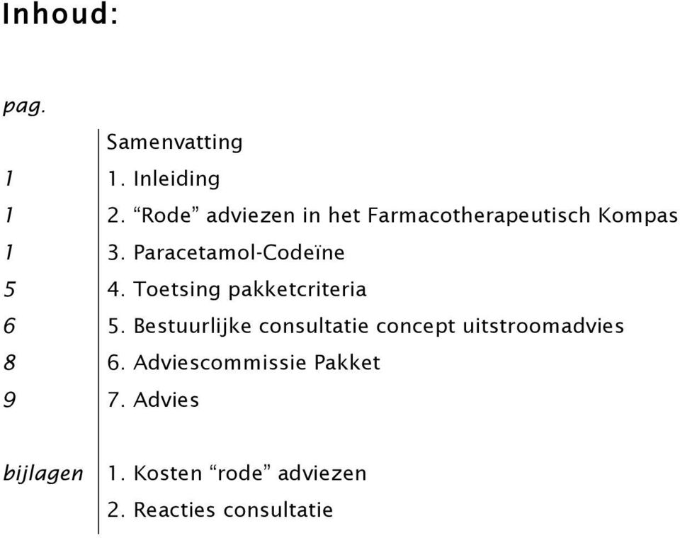 Paracetamol-Codeïne 5 4. Toetsing pakketcriteria 6 5.