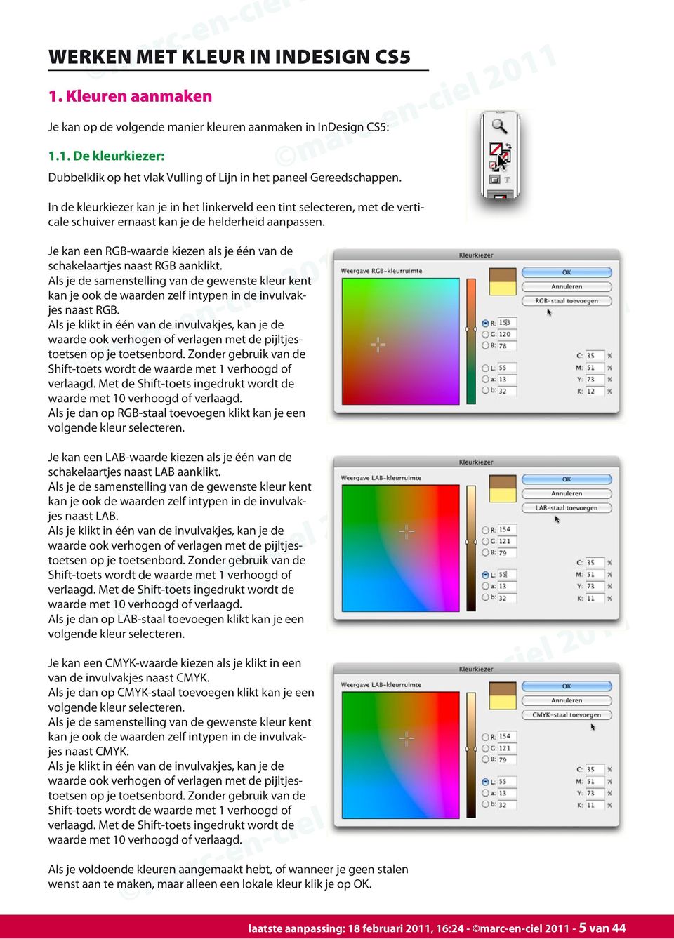 Je kan een RGB-waarde kiezen als je één van de schakelaartjes naast RGB aanklikt. Als je de samenstelling van de gewenste kleur kent kan je ook de waarden zelf intypen in de invulvakjes naast RGB.