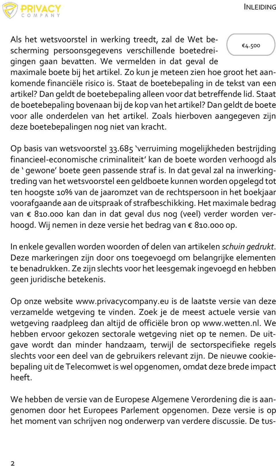 Dan geldt de boetebepaling alleen voor dat betreffende lid. Staat de boetebepaling bovenaan bij de kop van het artikel? Dan geldt de boete voor alle onderdelen van het artikel.