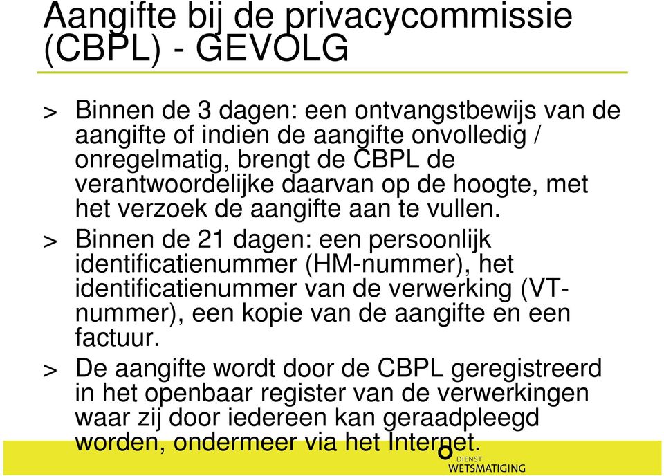 > Binnen de 21 dagen: een persoonlijk identificatienummer (HM-nummer), het identificatienummer van de verwerking (VTnummer), een kopie van