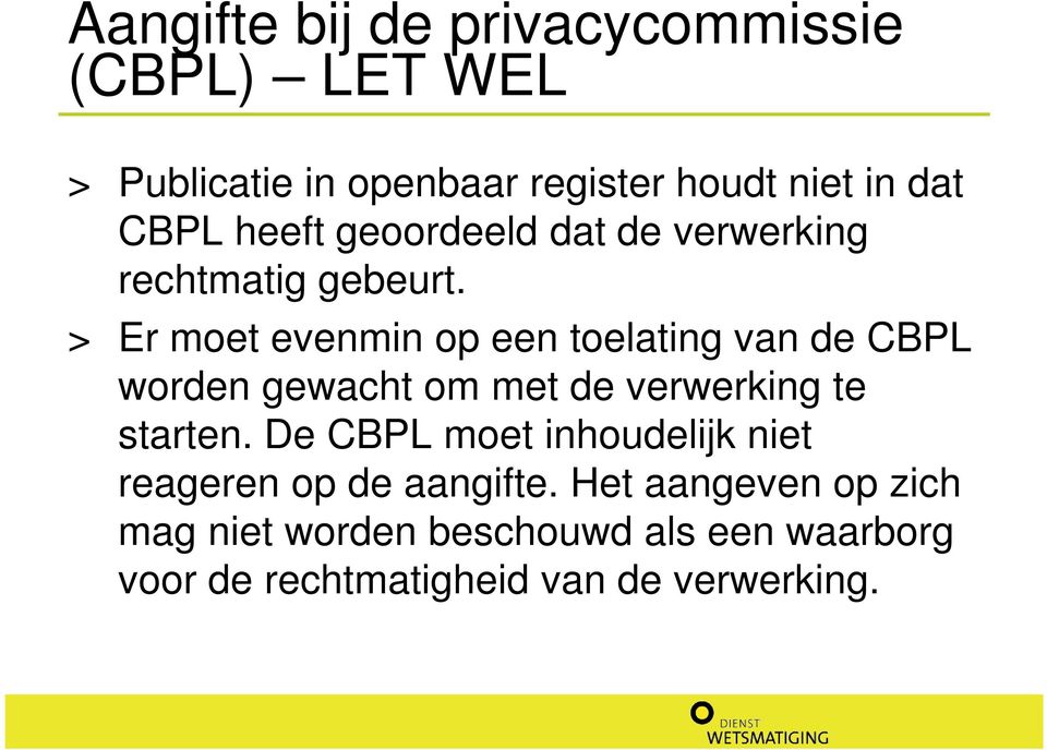 > Er moet evenmin op een toelating van de CBPL worden gewacht om met de verwerking te starten.