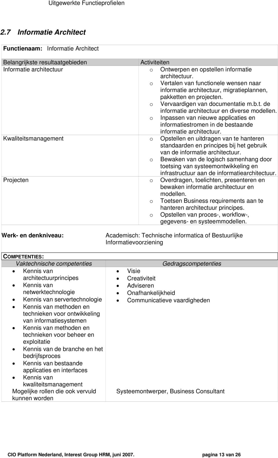 Inpassen van nieuwe applicaties en infrmatiestrmen in de bestaande infrmatie architectuur.