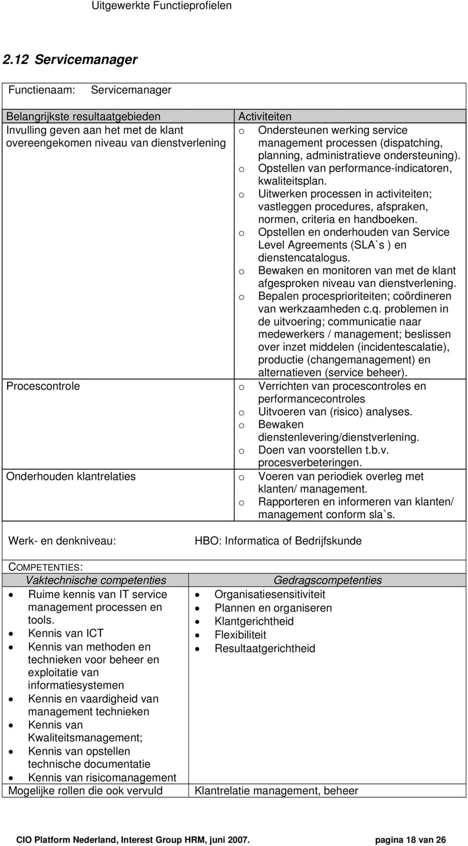 management prcessen (dispatching, planning, administratieve ndersteuning). Opstellen van perfrmance-indicatren, kwaliteitsplan.