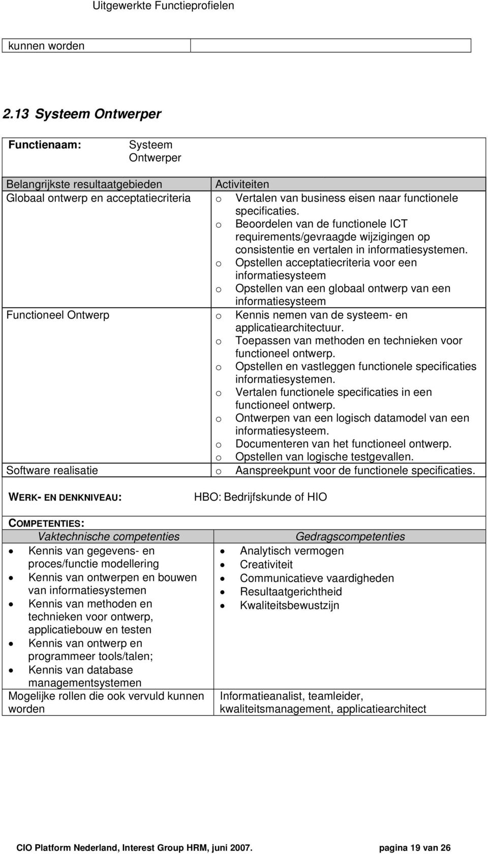 Berdelen van de functinele ICT requirements/gevraagde wijzigingen p cnsistentie en vertalen in infrmatiesystemen.