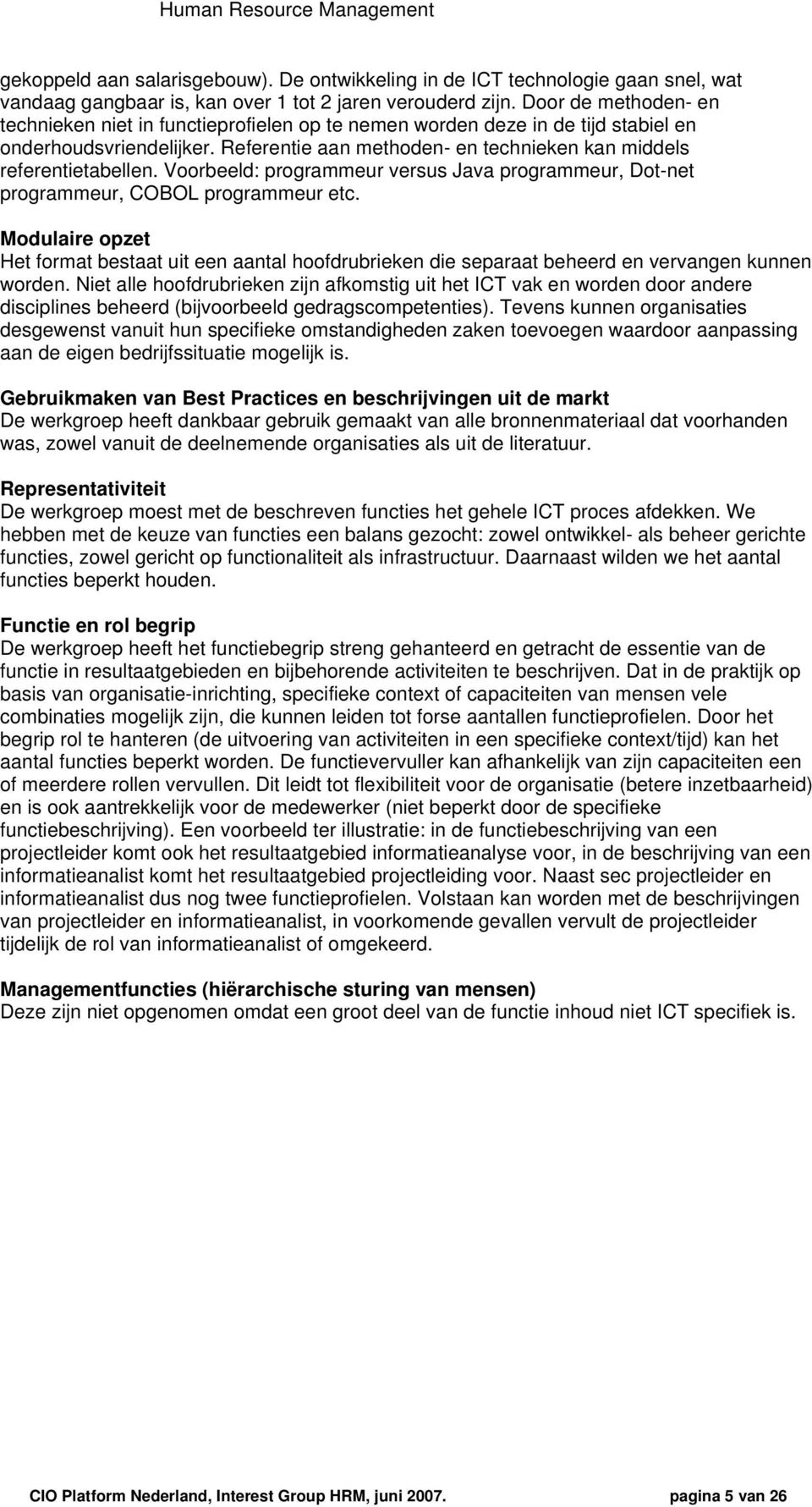 Vrbeeld: prgrammeur versus Java prgrammeur, Dt-net prgrammeur, COBOL prgrammeur etc. Mdulaire pzet Het frmat bestaat uit een aantal hfdrubrieken die separaat beheerd en vervangen kunnen wrden.