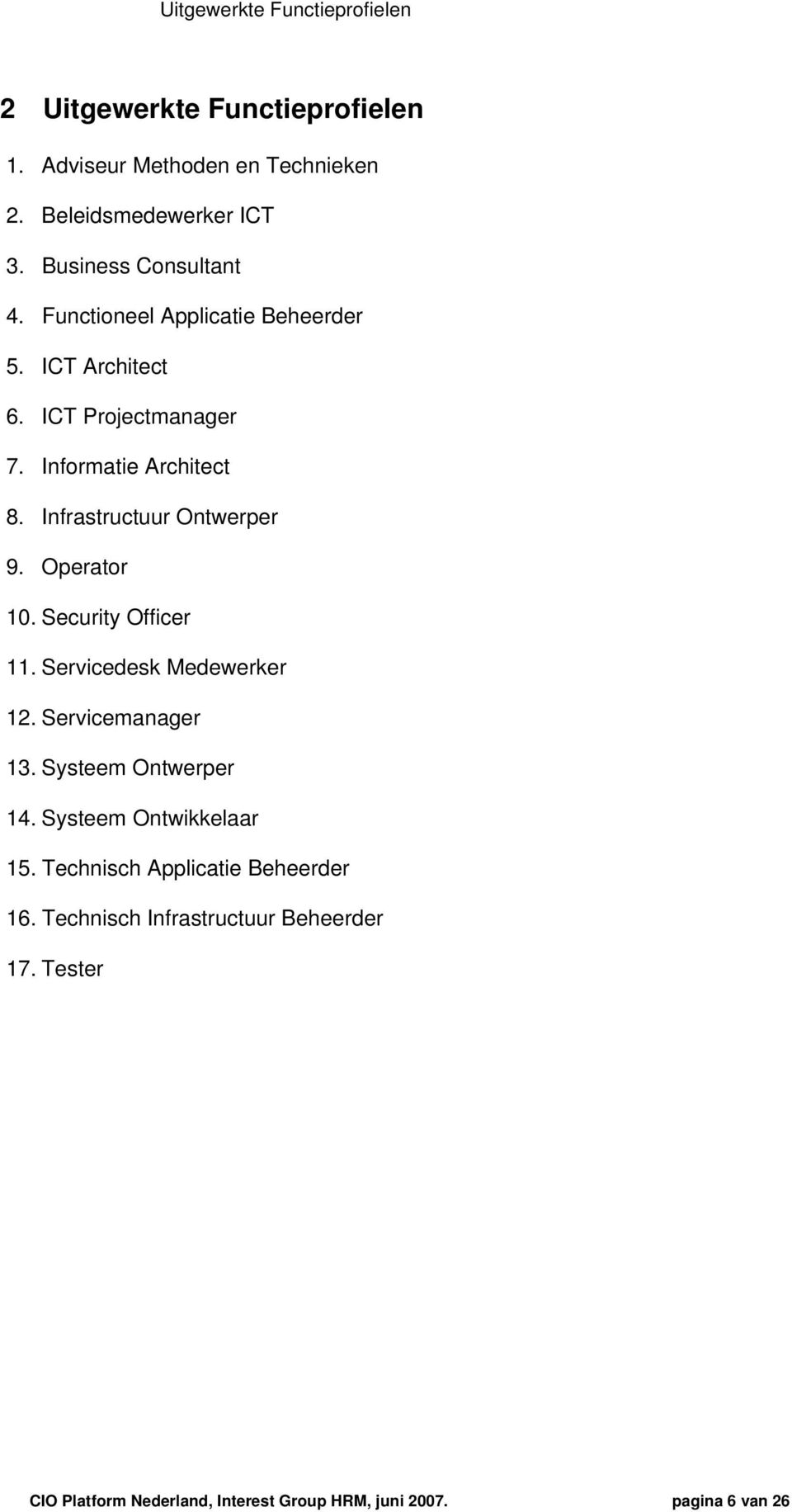 Infrastructuur Ontwerper 9. Operatr 10. Security Officer 11. Servicedesk Medewerker 12. Servicemanager 13. Systeem Ontwerper 14.