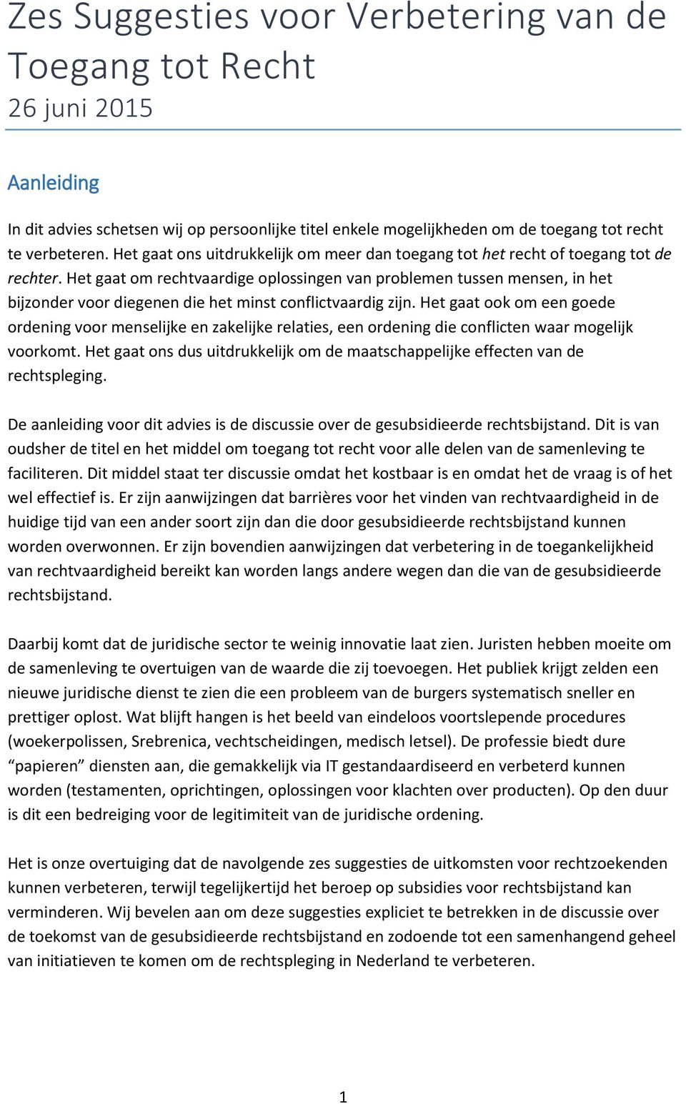 Het gaat om rechtvaardige oplossingen van problemen tussen mensen, in het bijzonder voor diegenen die het minst conflictvaardig zijn.