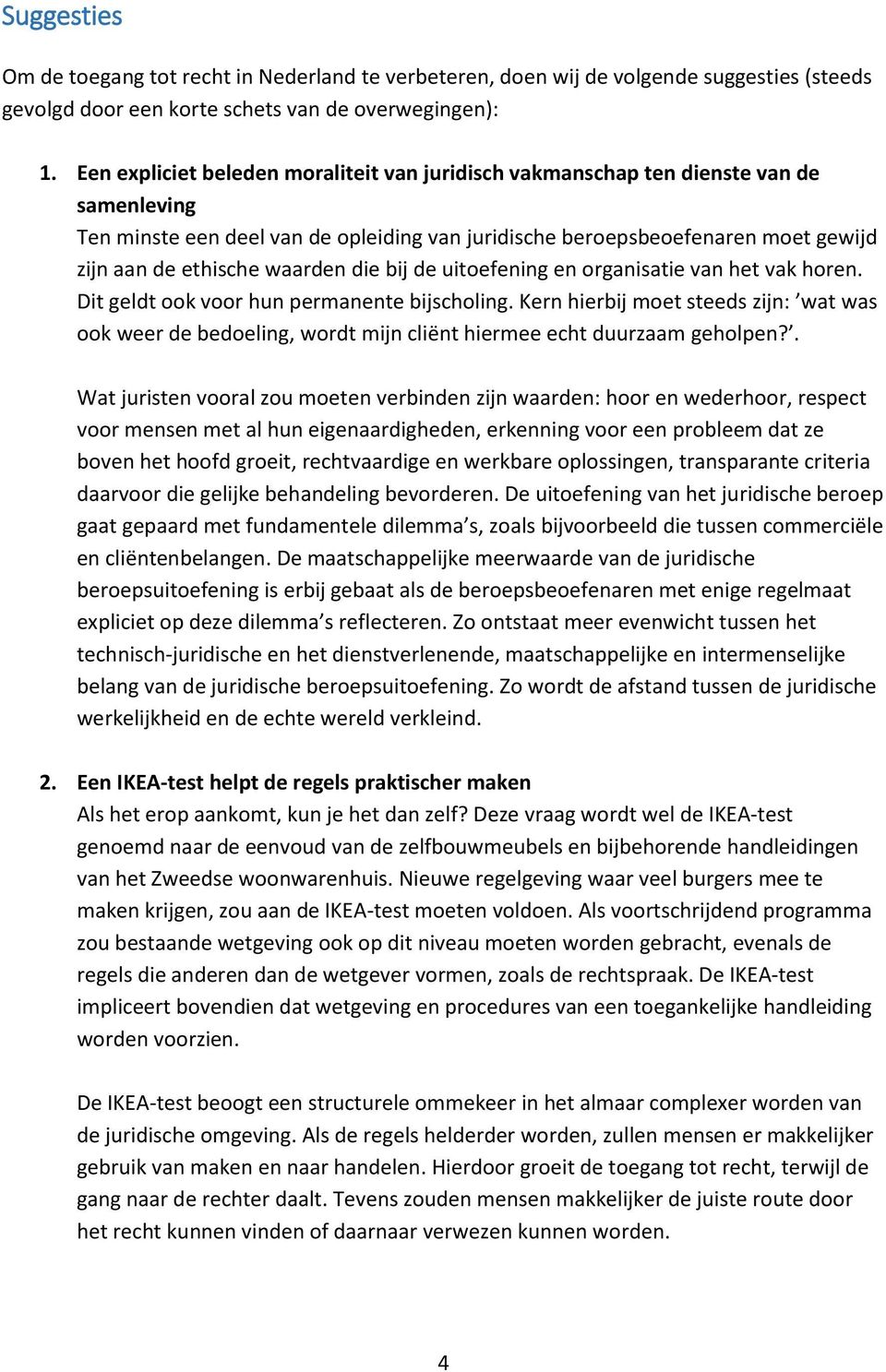 waarden die bij de uitoefening en organisatie van het vak horen. Dit geldt ook voor hun permanente bijscholing.