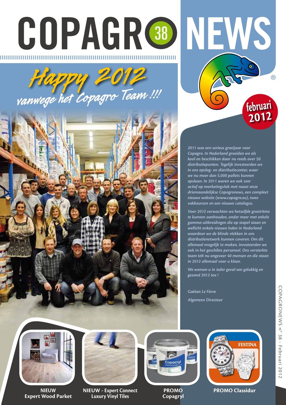 In 2011 waren we ook zeer actief op marketingvlak met naast onze driemaandelijkse Copagronews, een compleet nieuwe website (www.copagro.eu), twee vakbeurzen en een nieuwe catalogus.