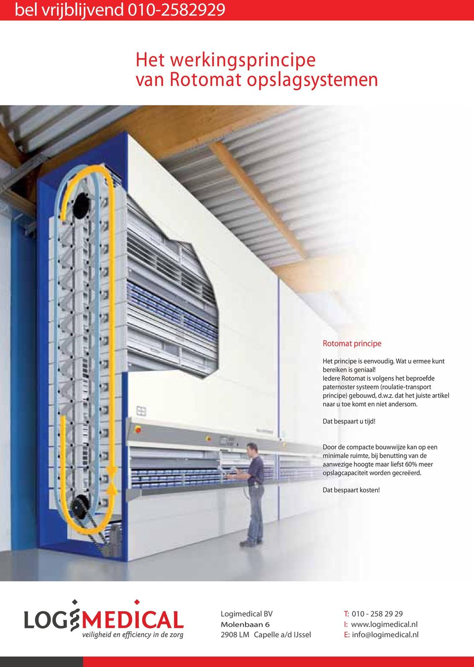 Iedere Rotomat is volgens het beproefde paternoster systeem (roulatie-transport principe) gebouwd, d.w.z.