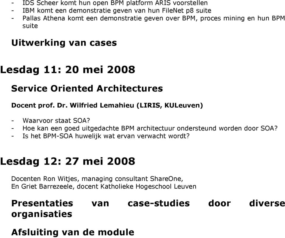 Wilfried Lemahieu (LIRIS, KULeuven) - Waarvoor staat SOA? - Hoe kan een goed uitgedachte BPM architectuur ondersteund worden door SOA?