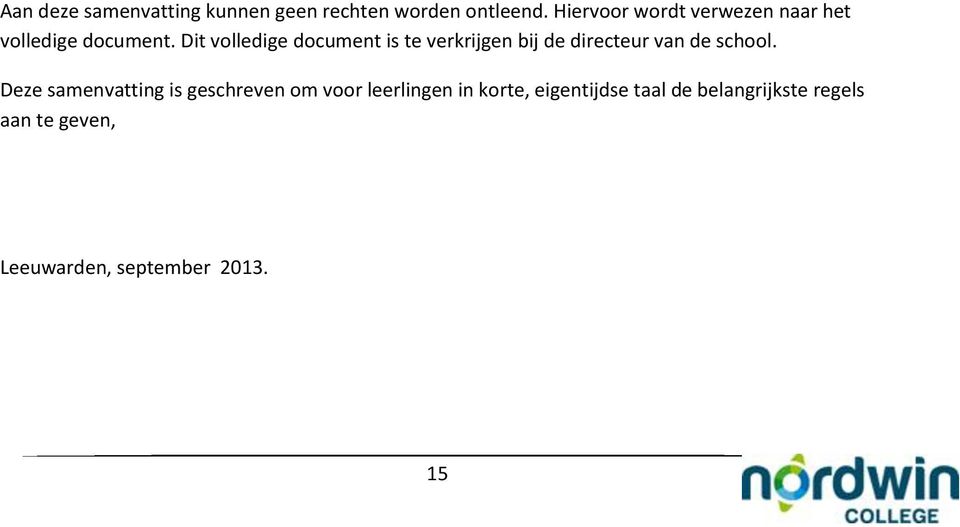 Dit volledige document is te verkrijgen bij de directeur van de school.