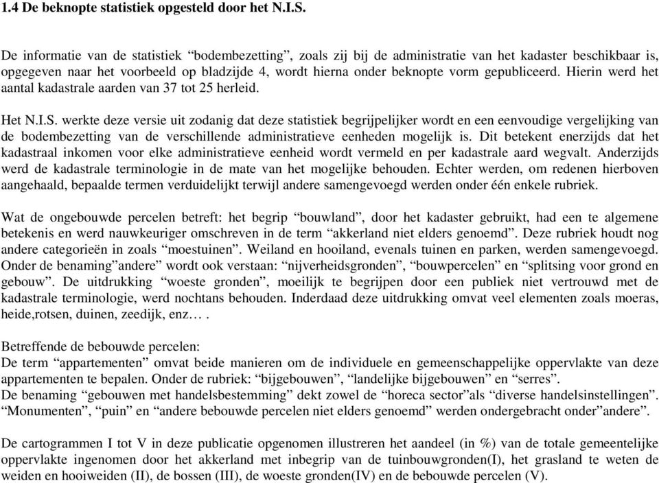 gepubliceerd. Hierin werd het aantal kadastrale aarden van 37 tot 25 herleid. Het N.I.S.