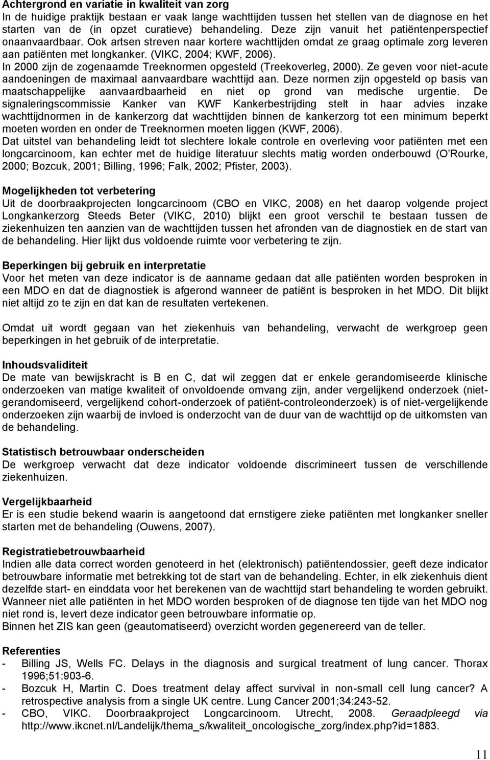 In 2000 zijn de zogenaamde Treeknormen opgesteld (Treekoverleg, 2000). Ze geven voor niet-acute aandoeningen de maximaal aanvaardbare wachttijd aan.