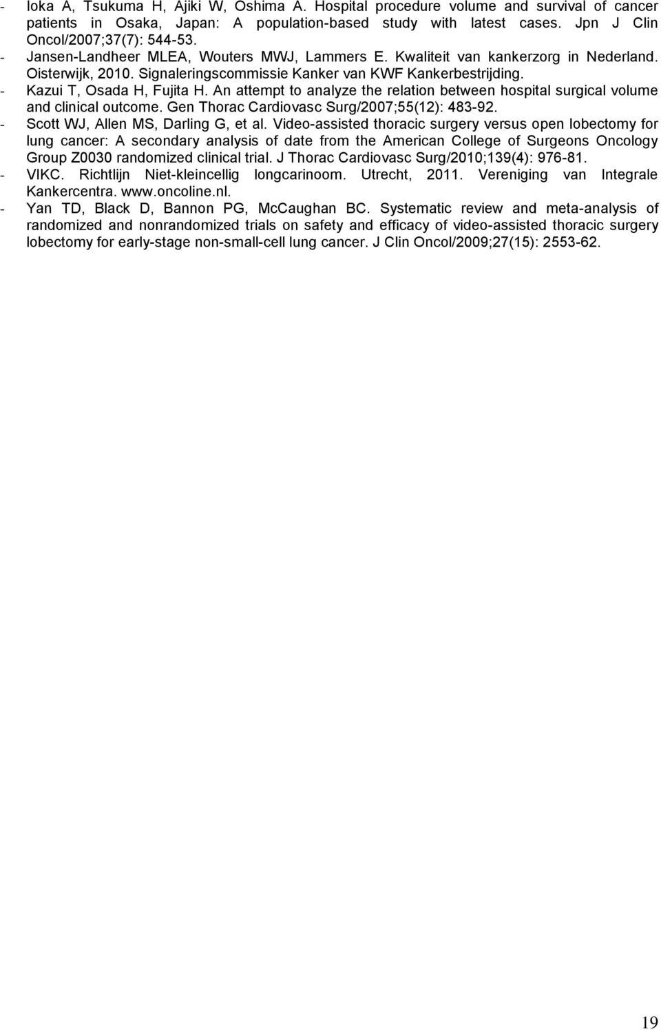 An attempt to analyze the relation between hospital surgical volume and clinical outcome. Gen Thorac Cardiovasc Surg/2007;55(12): 483-92. - Scott WJ, Allen MS, Darling G, et al.