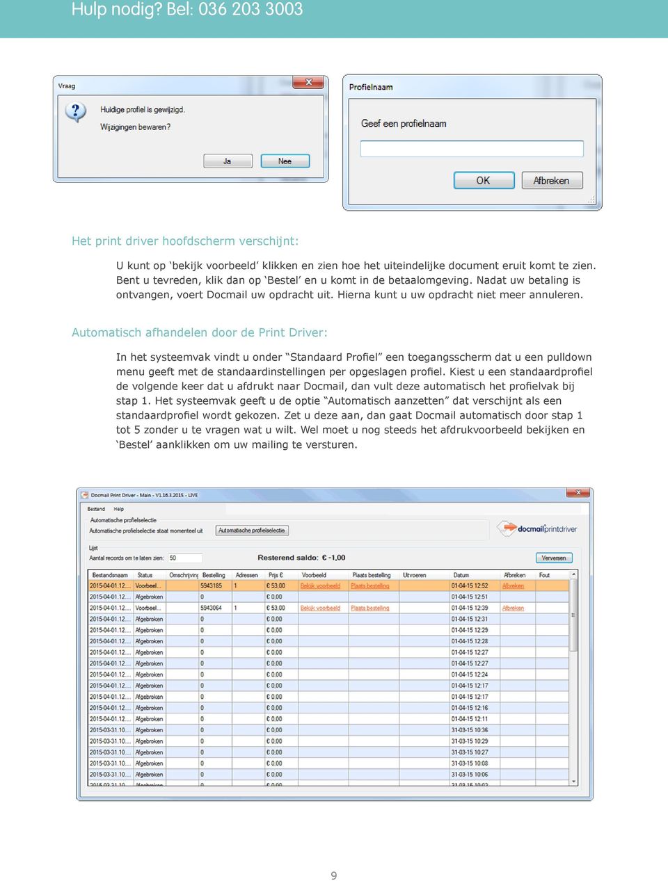 Automatisch afhandelen door de Print Driver: In het systeemvak vindt u onder Standaard Profiel een toegangsscherm dat u een pulldown menu geeft met de standaardinstellingen per opgeslagen profiel.