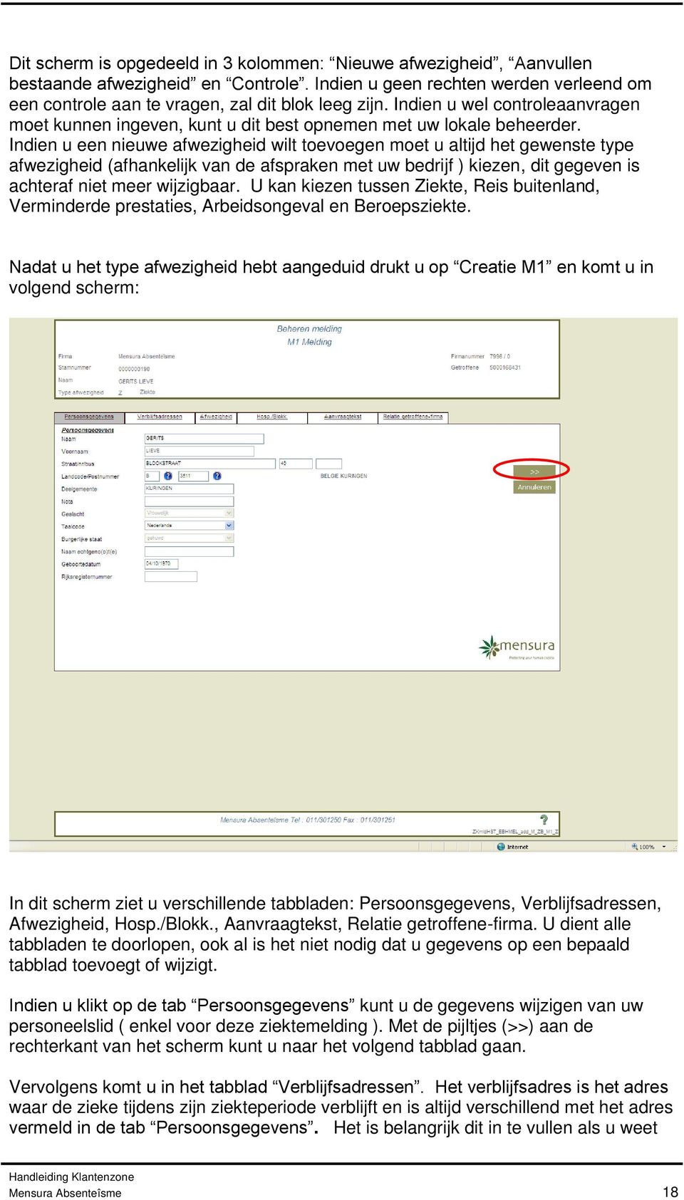 Indien u een nieuwe afwezigheid wilt toevoegen moet u altijd het gewenste type afwezigheid (afhankelijk van de afspraken met uw bedrijf ) kiezen, dit gegeven is achteraf niet meer wijzigbaar.