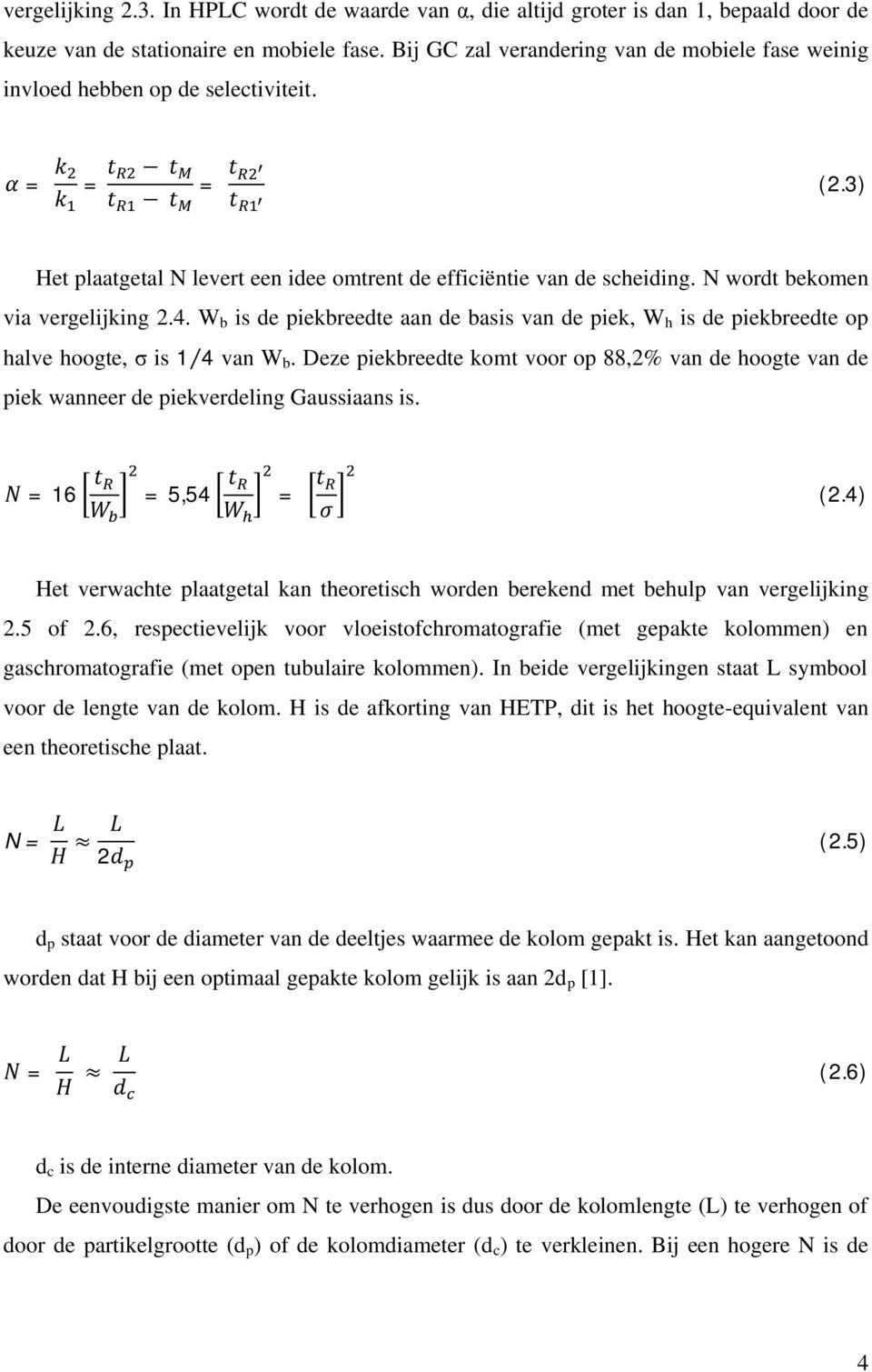 N wordt bekomen via vergelijking 2.4. W b is de piekbreedte aan de basis van de piek, W h is de piekbreedte op halve hoogte, σ is 1 4 van W b.