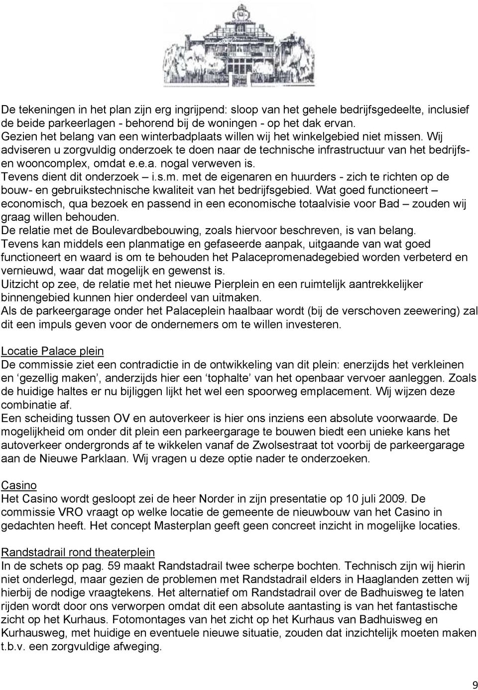 Wij adviseren u zorgvuldig onderzoek te doen naar de technische infrastructuur van het bedrijfsen wooncomp