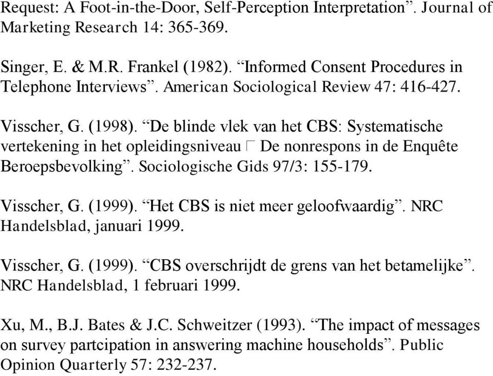 Sociologische Gids 97/3: 155-179. Visscher, G. (1999). Het CBS is niet meer geloofwaardig. NRC Handelsblad, januari 1999. Visscher, G. (1999). CBS overschrijdt de grens van het betamelijke.