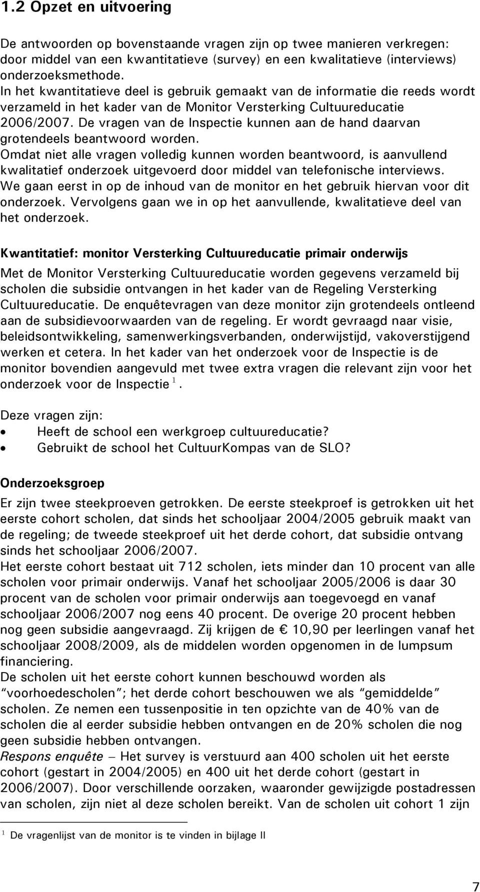 De vragen van de Inspectie kunnen aan de hand daarvan grotendeels beantwoord worden.