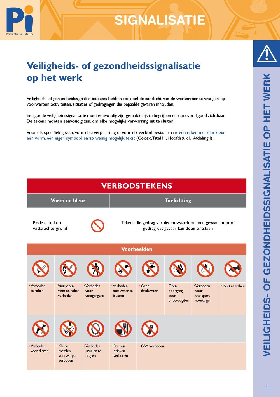 De tekens moeten eenvoudig zijn, om elke mogelijke verwarring uit te sluiten.