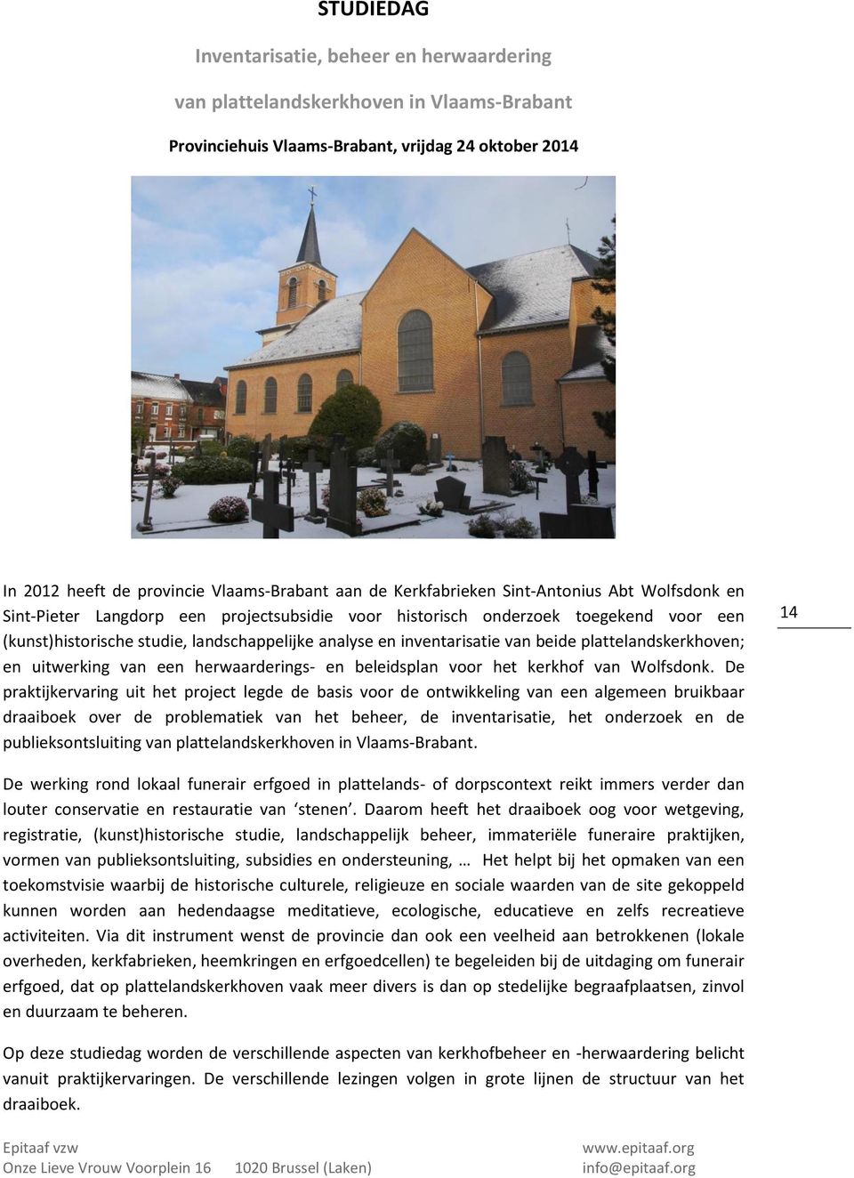 inventarisatie van beide plattelandskerkhoven; en uitwerking van een herwaarderings- en beleidsplan voor het kerkhof van Wolfsdonk.