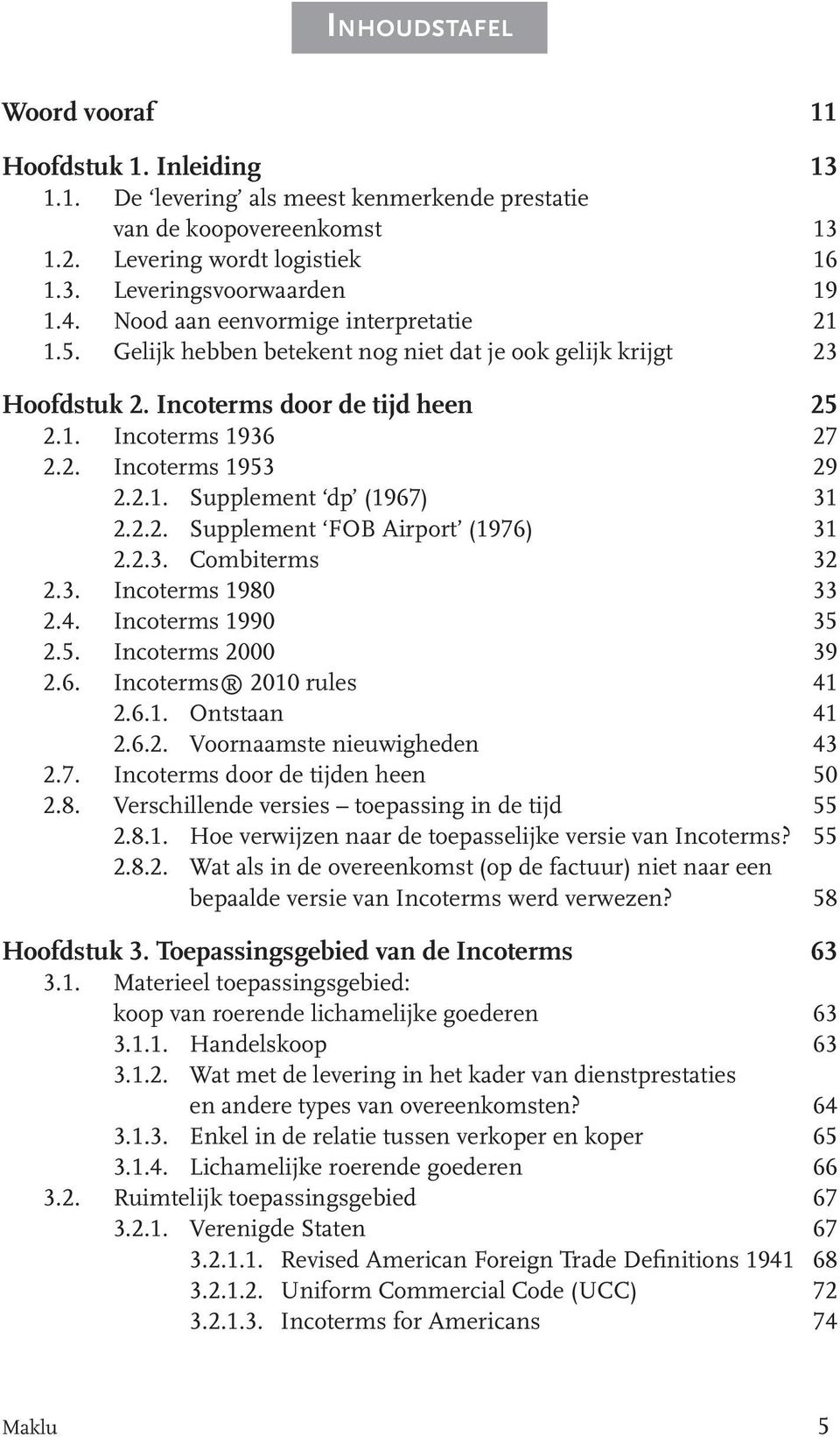 2.2. Supplement FOB Airport (1976) 31 2.2.3. Combiterms 32 2.3. Incoterms 1980 33 2.4. Incoterms 1990 35 2.5. Incoterms 2000 39 2.6. Incoterms 2010 rules 41 2.6.1. Ontstaan 41 2.6.2. Voornaamste nieuwigheden 43 2.