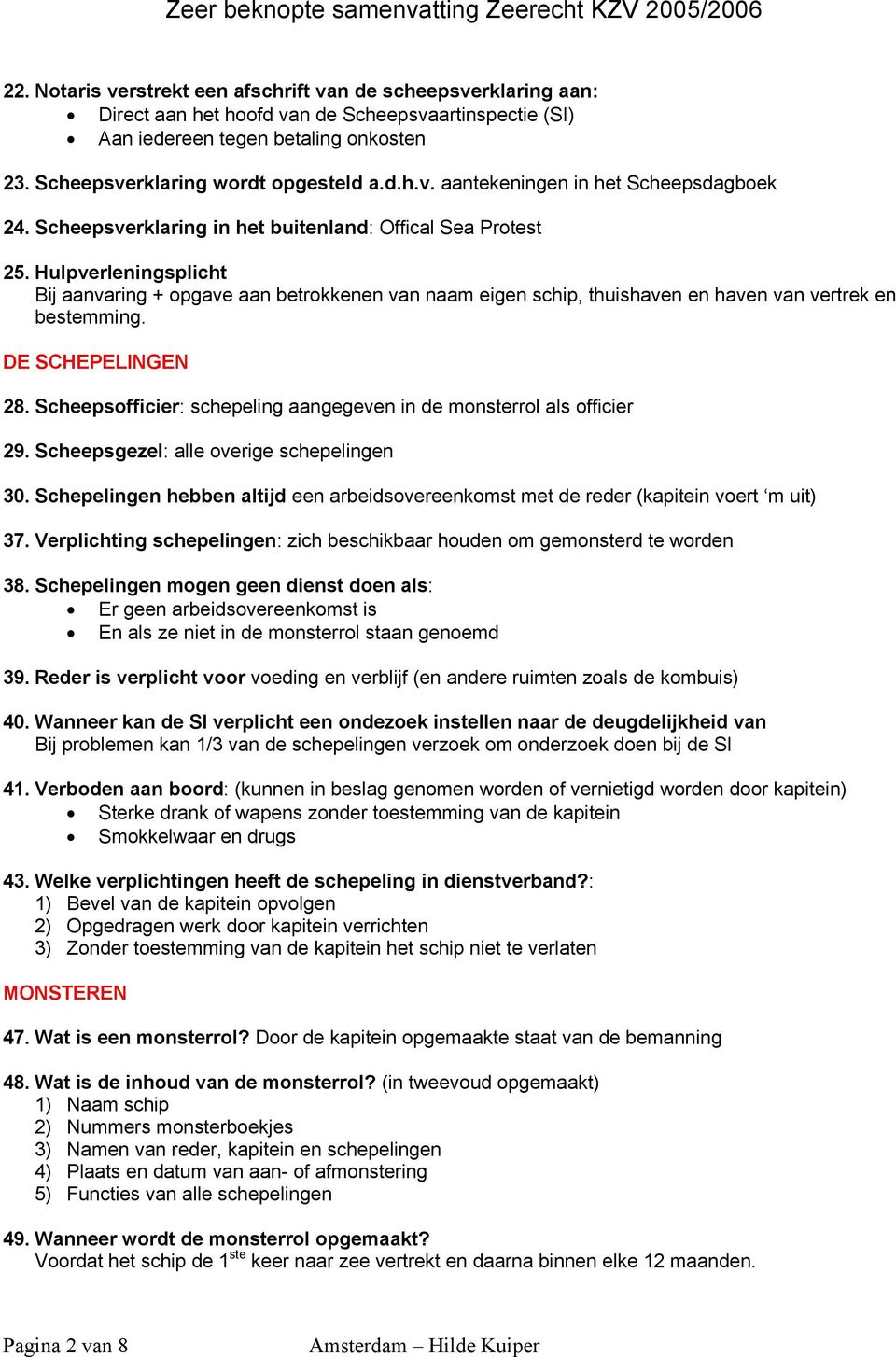 DE SCHEPELINGEN 28. Scheepsofficier: schepeling aangegeven in de monsterrol als officier 29. Scheepsgezel: alle overige schepelingen 30.