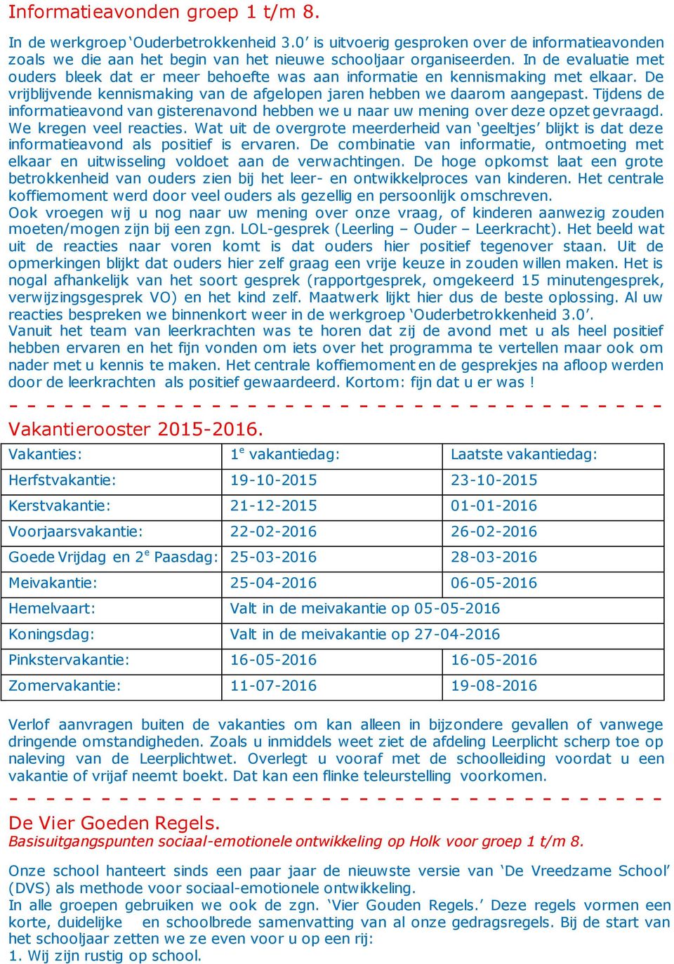 Tijdens de informatieavond van gisterenavond hebben we u naar uw mening over deze opzet gevraagd. We kregen veel reacties.