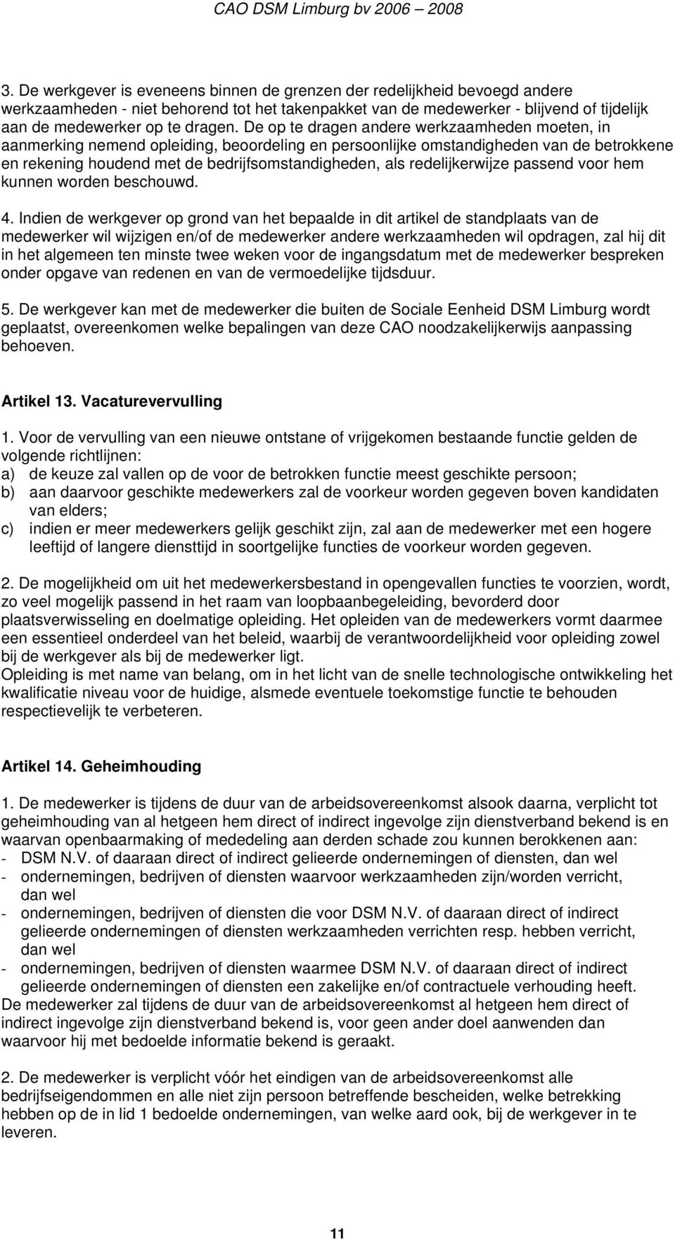 De op te dragen andere werkzaamheden moeten, in aanmerking nemend opleiding, beoordeling en persoonlijke omstandigheden van de betrokkene en rekening houdend met de bedrijfsomstandigheden, als