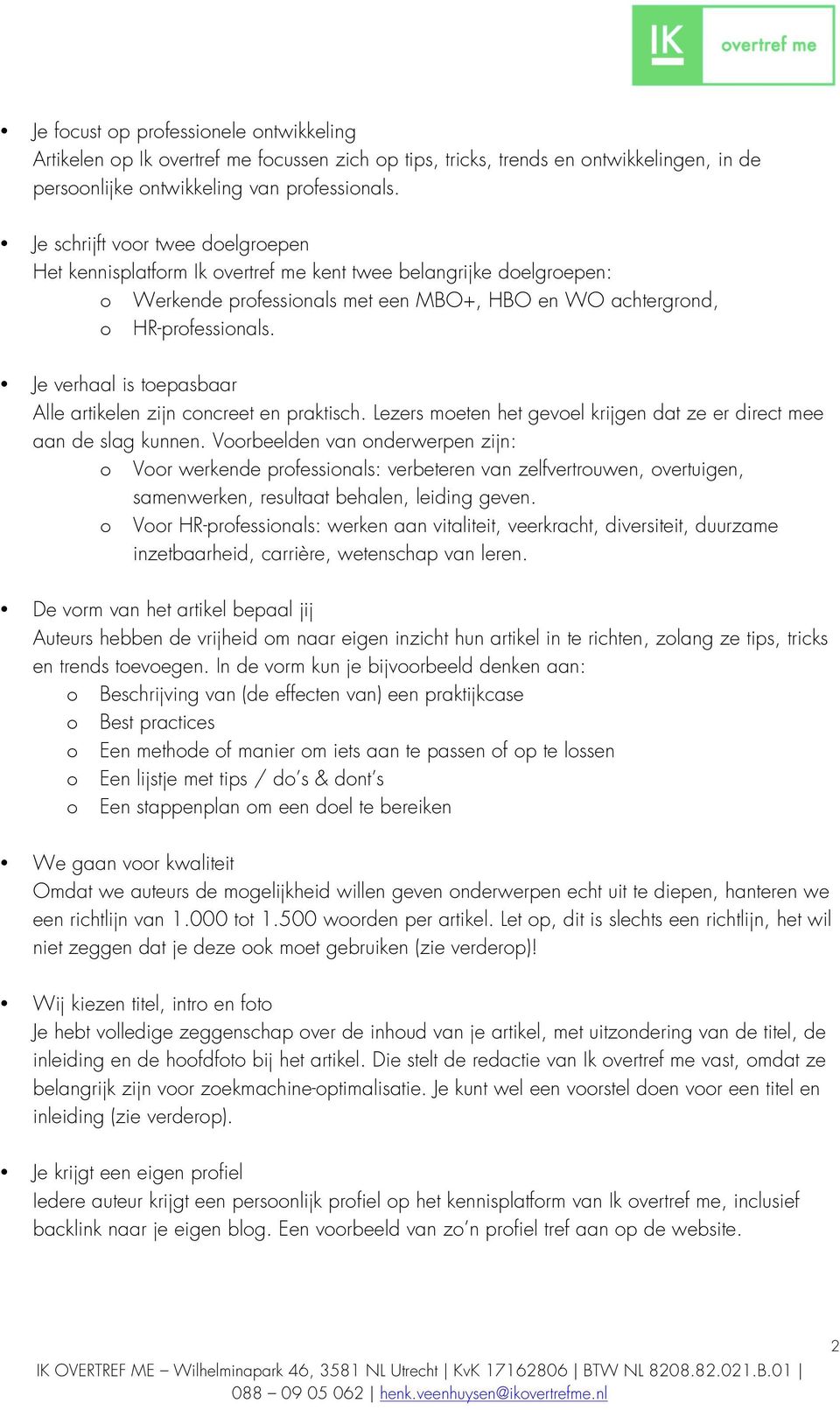 Je verhaal is toepasbaar Alle artikelen zijn concreet en praktisch. Lezers moeten het gevoel krijgen dat ze er direct mee aan de slag kunnen.