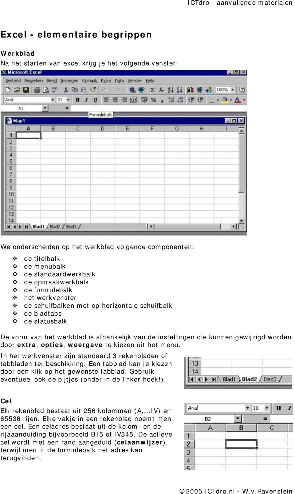 gewijzigd worden door extra, opties, w eergave te kiezen uit het m enu. I n het werkvenster zijn standaard 3 rekenbladen of tabbladen ter beschikking.