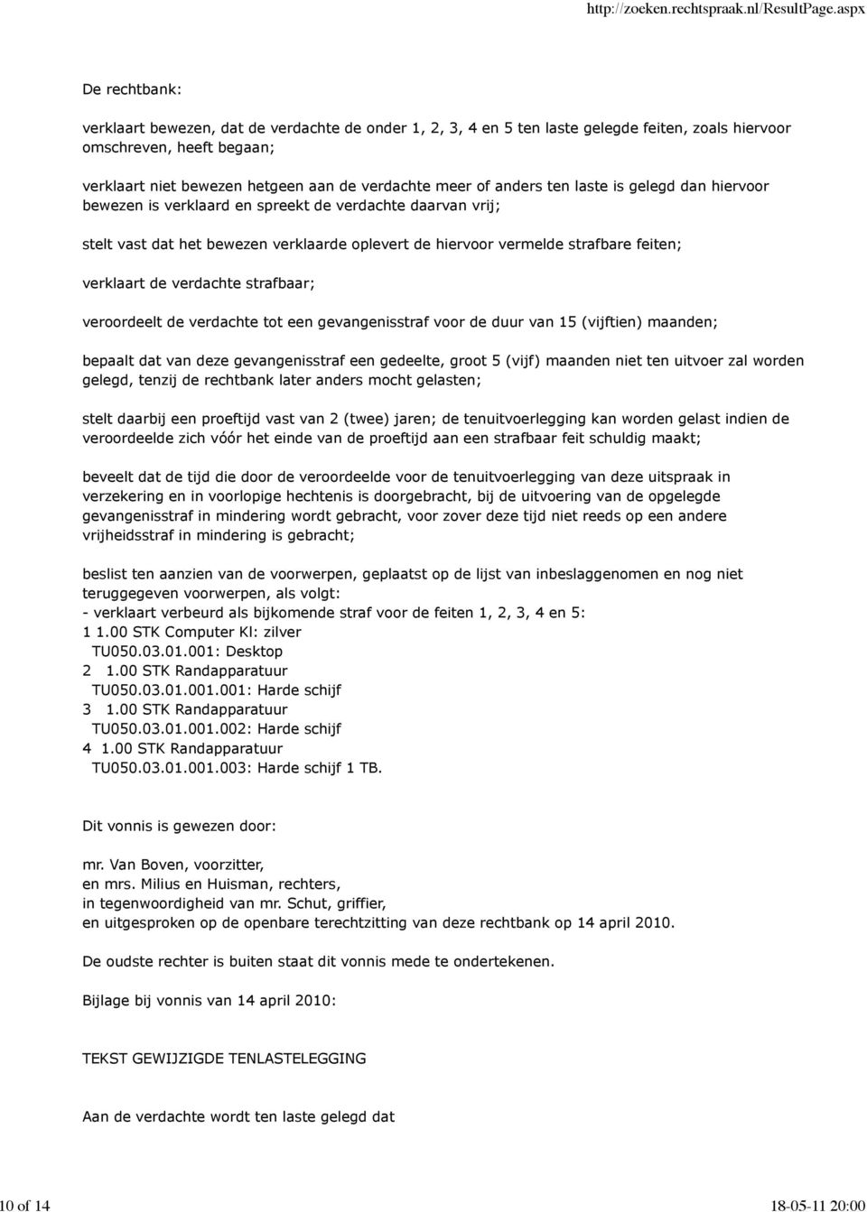 verdachte strafbaar; veroordeelt de verdachte tot een gevangenisstraf voor de duur van 15 (vijftien) maanden; bepaalt dat van deze gevangenisstraf een gedeelte, groot 5 (vijf) maanden niet ten