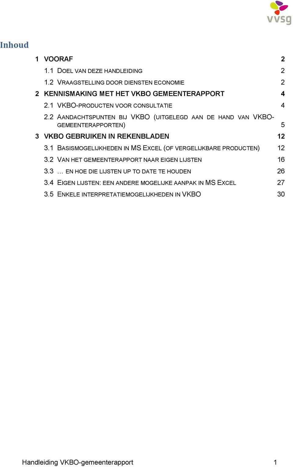 2 AANDACHTSPUNTEN BIJ VKBO (UITGELEGD AAN DE HAND VAN VKBO- GEMEENTERAPPORTEN) 5 3 VKBO GEBRUIKEN IN REKENBLADEN 12 3.