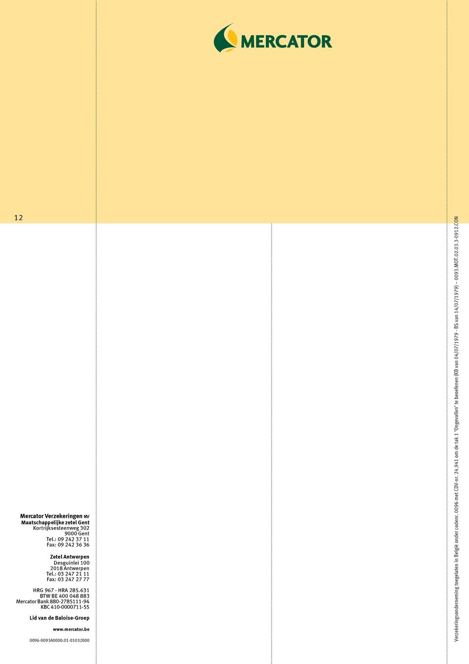 631 BTW BE 400 048 883 Mercator Bank 880-2785111-94 KBC 410-0000711-55 Lid van de Baloise-Groep www.mercator.be 0096-0093A0000.01-01032000.