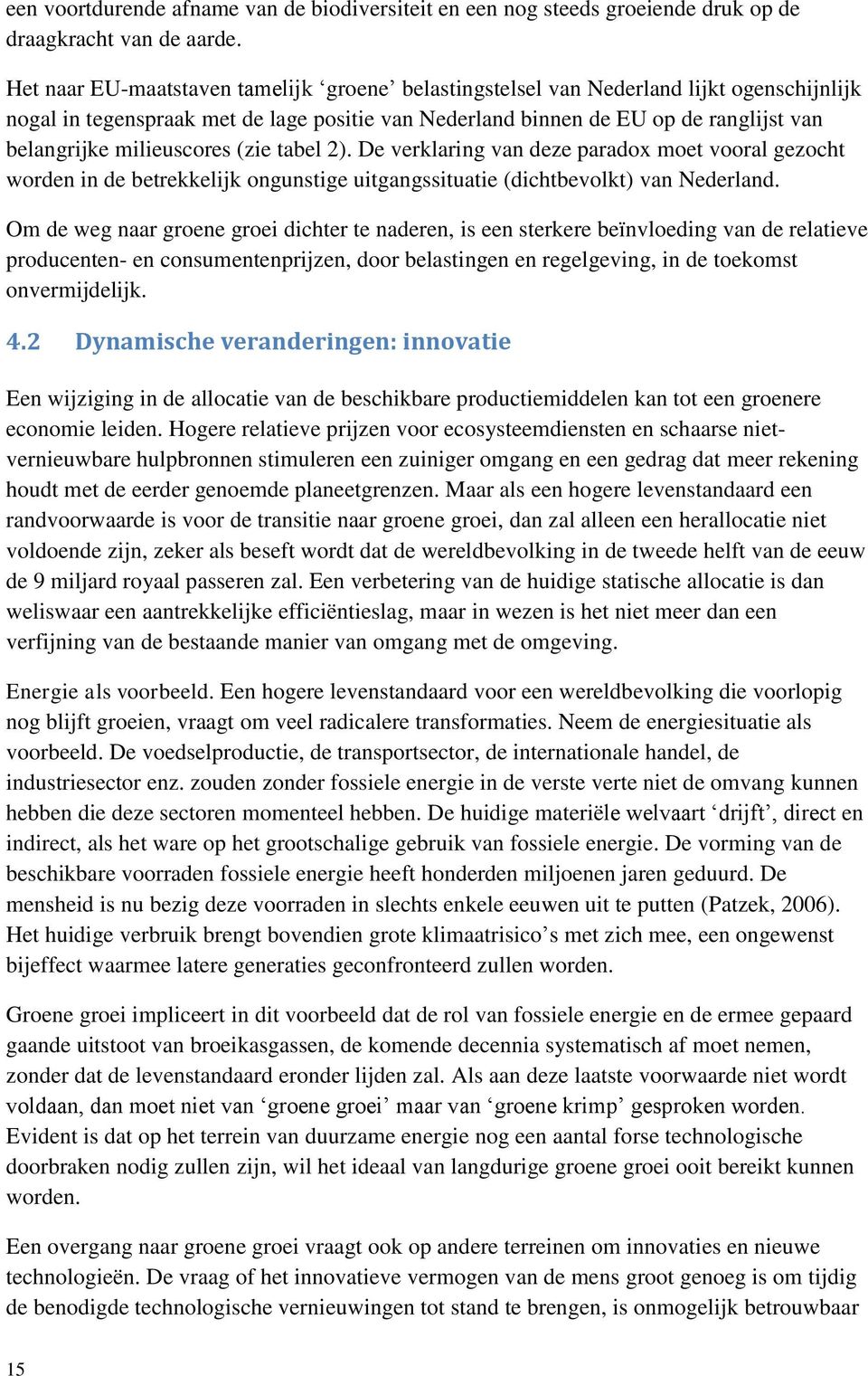 milieuscores (zie tabel 2). De verklaring van deze paradox moet vooral gezocht worden in de betrekkelijk ongunstige uitgangssituatie (dichtbevolkt) van Nederland.