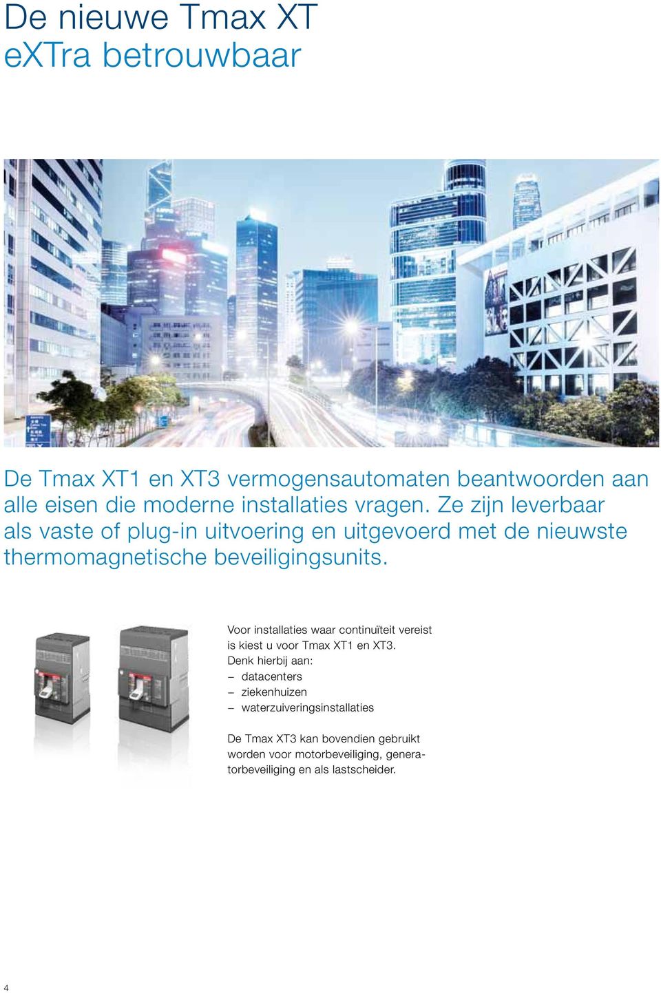 Voor installaties waar continuïteit vereist is kiest u voor Tmax XT1 en XT3.