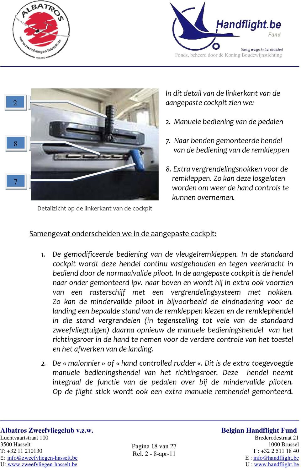 Samengevat onderscheiden we in de aangepaste cockpit: 1. De gemodificeerde bediening van de vleugelremkleppen.