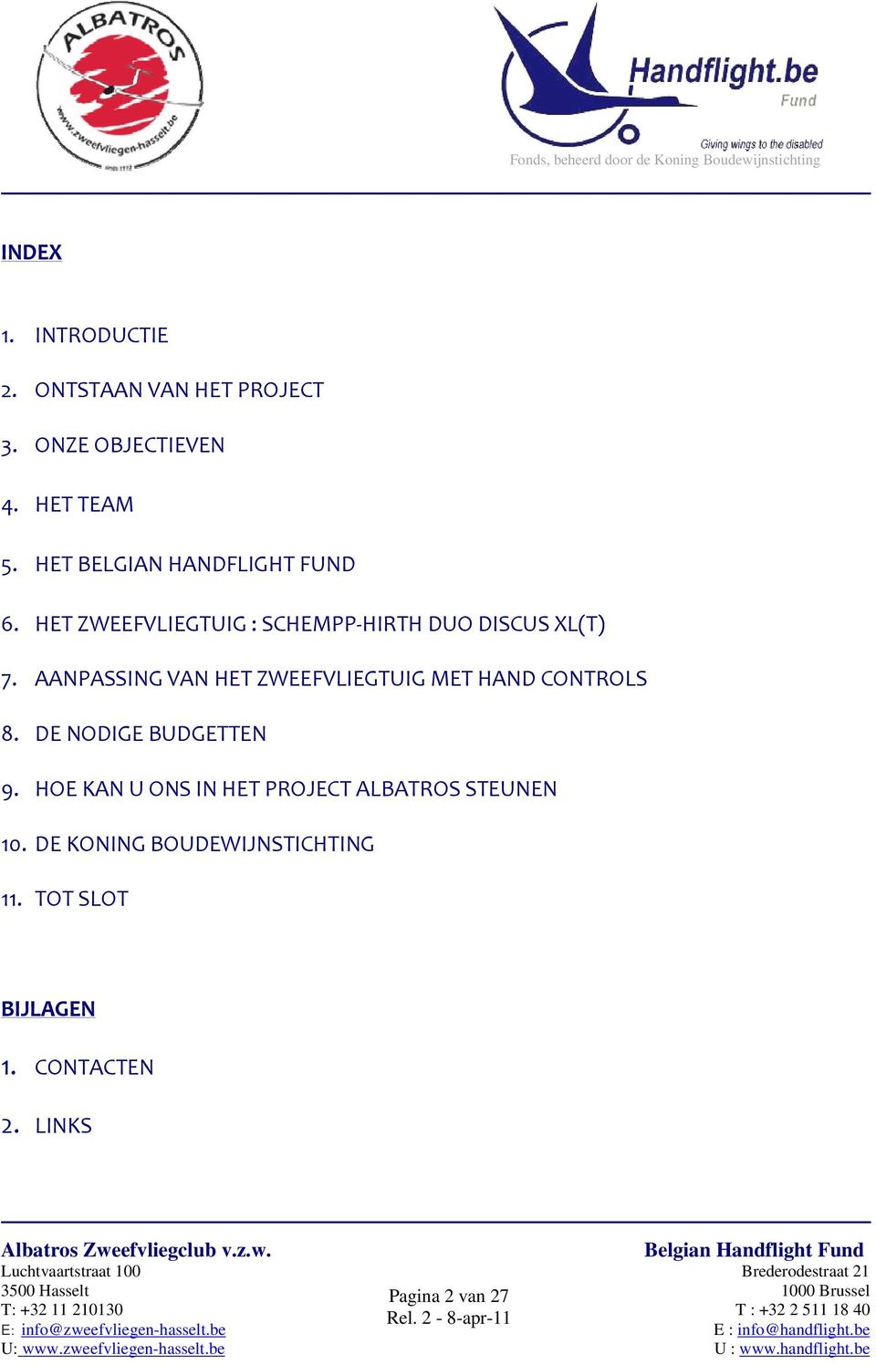 AANPASSING VAN HET ZWEEFVLIEGTUIG MET HAND CONTROLS 8. DE NODIGE BUDGETTEN 9.