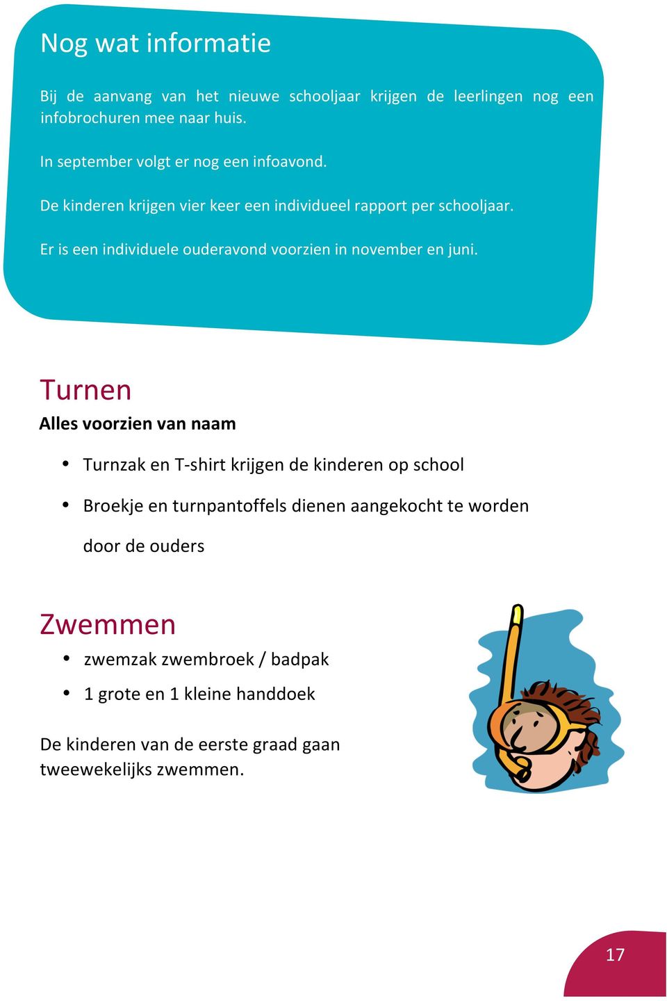 Er is een individuele ouderavond voorzien in november en juni.