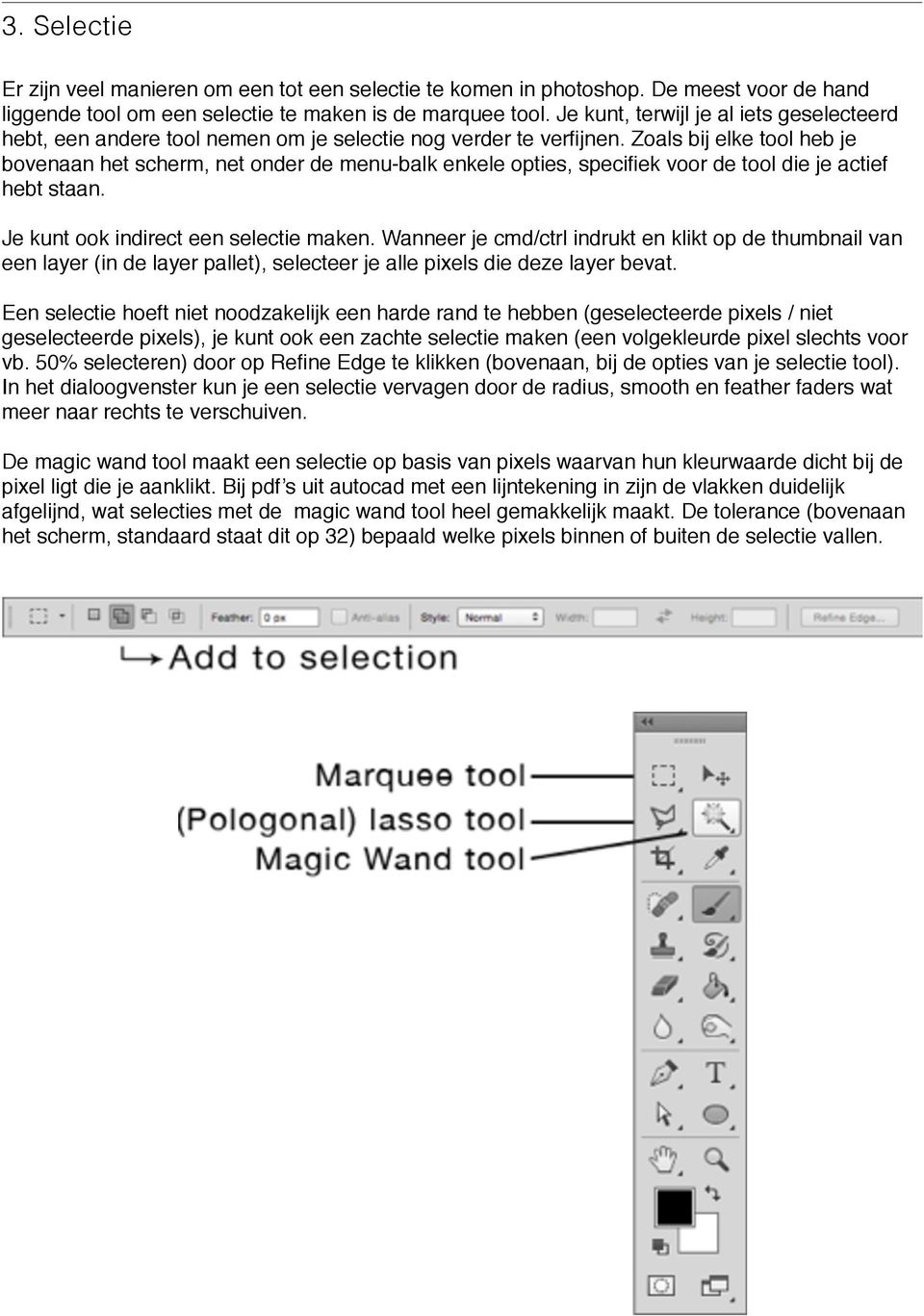 Zoals bij elke tool heb je bovenaan het scherm, net onder de menu-balk enkele opties, specifiek voor de tool die je actief hebt staan. Je kunt ook indirect een selectie maken.